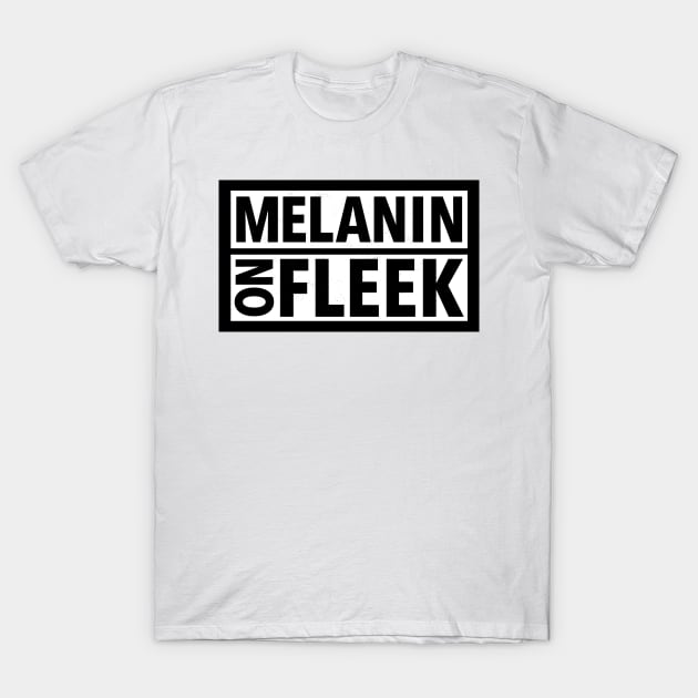 MELANIN ON FLEEK T-Shirt by blacklives